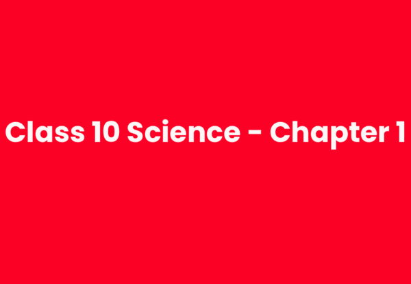Class 10th Science – Chapter 1